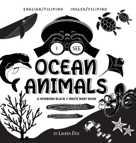 I See Ocean Animals: Bilingual (English / Filipino) (Ingles / Filipino) A Newborn Black & White Baby Book (High-Contrast Design & Patterns) (Whale, Dolphin, Shark, Turtle, Seal, Octopus, Stingray, Jellyfish, Seahorse, Starfish, Crab, and More!) (E