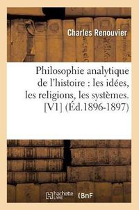 Cover image for Philosophie Analytique de l'Histoire: Les Idees, Les Religions, Les Systemes. [V1] (Ed.1896-1897)