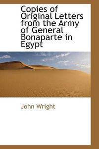 Cover image for Copies of Original Letters from the Army of General Bonaparte in Egypt