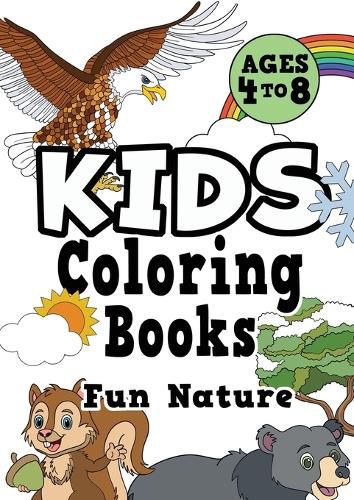 Cover image for Kids Coloring Books Ages 4-8: FUN NATURE. Awesome, easy, cool coloring nature activity workbook for boys & girls aged 4-6, 3-8, 3-5, 6-8