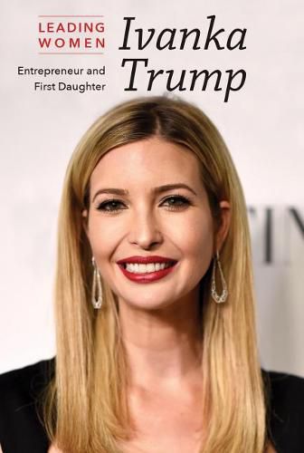 Ivanka Trump: Entrepreneur and First Daughter