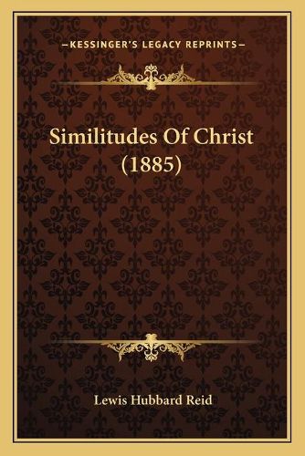 Cover image for Similitudes of Christ (1885)