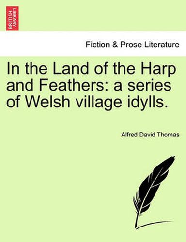 Cover image for In the Land of the Harp and Feathers: A Series of Welsh Village Idylls.