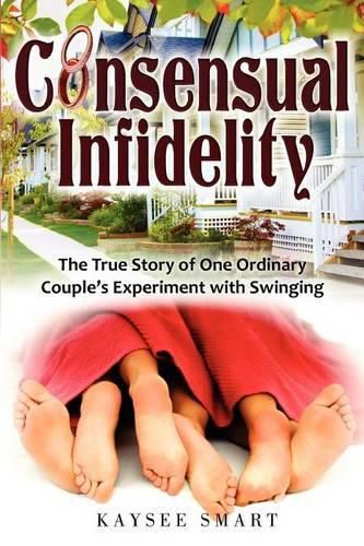 Cover image for Consensual Infidelity: The True Story of One Ordinary Couple's Experiment with Swinging