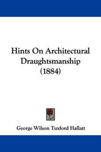 Cover image for Hints on Architectural Draughtsmanship (1884)