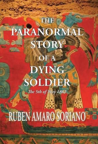 Cover image for The Paranormal Story of a Dying Soldier: The 5th of May 1862