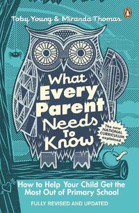 Cover image for What Every Parent Needs to Know: How to Help Your Child Get the Most Out of Primary School