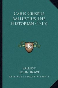 Cover image for Caius Crispus Sallustius the Historian (1715)