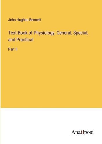 Text-Book of Physiology, General, Special, and Practical