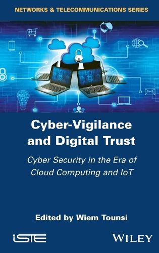 Cyber-Vigilance and Digital Trust: Cyber Security in the Era of Cloud Computing and IoT