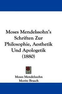 Cover image for Moses Mendelssohn's Schriften Zur Philosophie, Aesthetik Und Apologetik (1880)