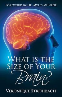 Cover image for What Is the Size of Your Brain?: Foreword by Dr. Myles Munroe