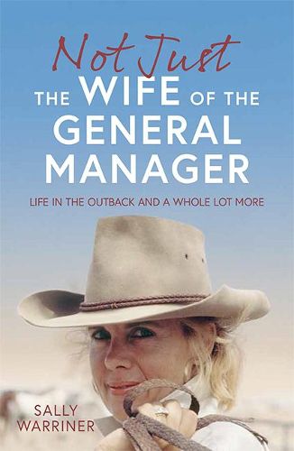 Not Just the Wife of the General Manager: Life in the Outback and a Whole Lot More