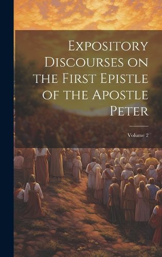 Cover image for Expository Discourses on the First Epistle of the Apostle Peter; Volume 2