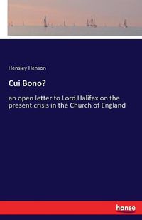 Cover image for Cui Bono?: an open letter to Lord Halifax on the present crisis in the Church of England