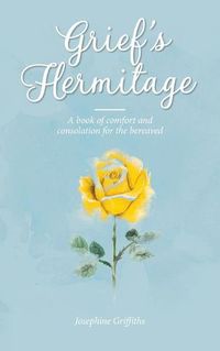 Cover image for Grief's Hermitage: A book of comfort and consolation for the bereaved