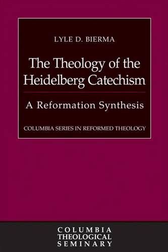 Cover image for The Theology of the Heidelberg Catechism: A Reformation Synthesis