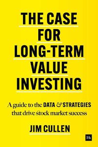 Cover image for The Case for Long-Term Investing: A guide to the data and strategies that drive stock market success