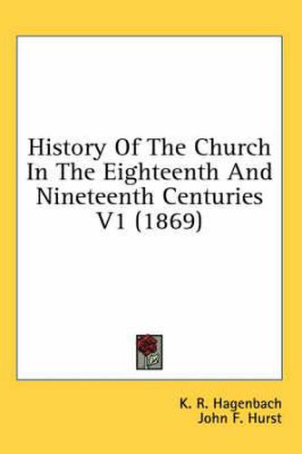 Cover image for History of the Church in the Eighteenth and Nineteenth Centuries V1 (1869)