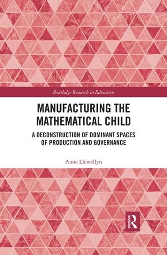 Cover image for Manufacturing the Mathematical Child: A Deconstruction of Dominant Spaces of Production and Governance