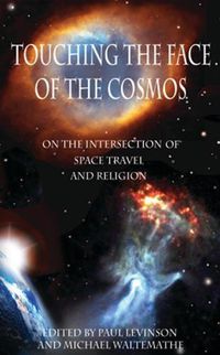 Cover image for Touching the Face of the Cosmos: On the Intersection of Space Travel and Religion