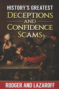 Cover image for History's Greatest Deceptions and Confidence scams