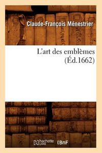 Cover image for L'Art Des Emblemes, (Ed.1662)