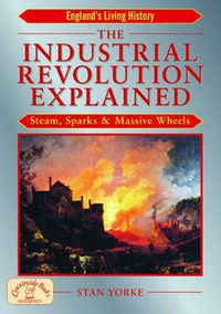 Cover image for The Industrial Revolution Explained: Steam, Sparks and Massive Wheels