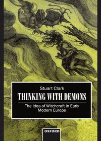 Cover image for Thinking with Demons: The Idea of Witchcraft in Early Modern Europe