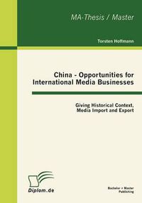 Cover image for China - Opportunities for International Media Businesses: Giving Historical Context, Media Import and Export