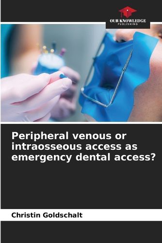 Cover image for Peripheral venous or intraosseous access as emergency dental access?