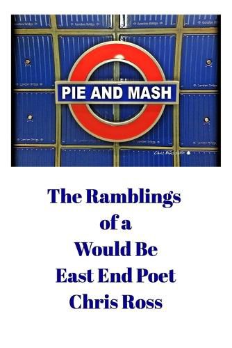 Cover image for The Ramblings of a Would Be East End Poet: Pie and Mash