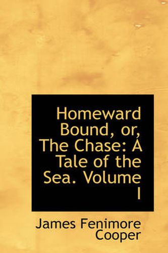 Cover image for Homeward Bound, or, The Chase: A Tale of the Sea. Volume I