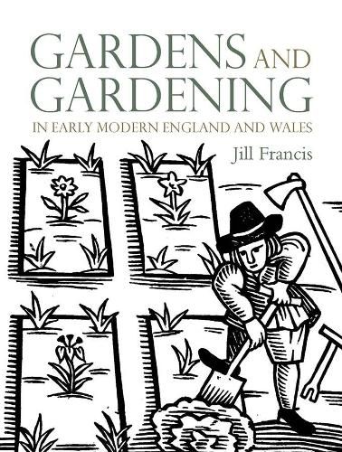 Cover image for Gardens and Gardening in Early Modern England and Wales