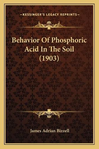 Cover image for Behavior of Phosphoric Acid in the Soil (1903)