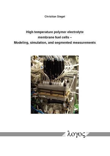 Cover image for High Temperature Polymer Electrolyte Membrane Fuel Cells: Modeling, Simulation, and Segmented Measurements