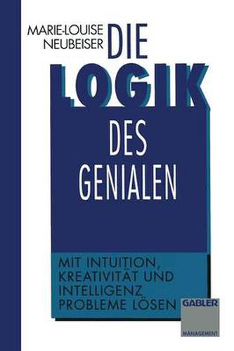 Cover image for Die Logik Des Genialen: Mit Intuition, Kreativitat Und Intelligenz Probleme Loesen