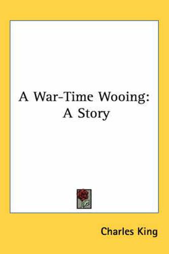 Cover image for A War-Time Wooing: A Story