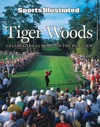 Cover image for Sports Illustrated Tiger Woods: 25 Years on the PGA Tour