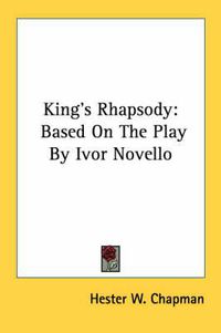 Cover image for King's Rhapsody: Based on the Play by Ivor Novello