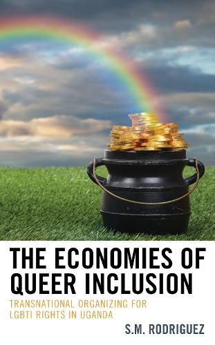 Cover image for The Economies of Queer Inclusion: Transnational Organizing for LGBTI Rights in Uganda