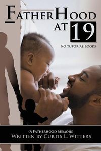 Cover image for Fatherhood at 19... No Tutorial Books