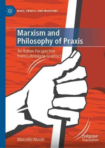 Marxism and Philosophy of Praxis: An Italian Perspective from Labriola to Gramsci