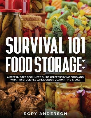 Cover image for Survival 101 Food Storage: A Step by Step Beginners Guide on Preserving Food and What to Stockpile While Under Quarantine in 2021