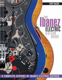 Cover image for The Ibanez Electric Guitar Book: A Complete History of Ibanez Electric Guitars