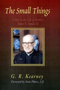 Cover image for The Small Things: A Day in the Life of Brother James E Small, SJ