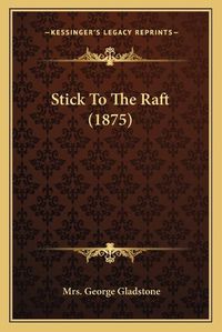 Cover image for Stick to the Raft (1875)