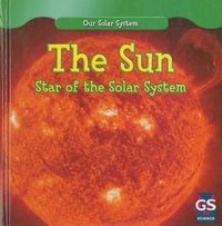 Cover image for The Sun: Star of the Solar System