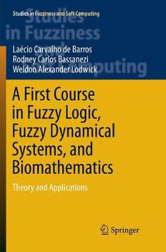 Cover image for A First Course in Fuzzy Logic, Fuzzy Dynamical Systems, and Biomathematics: Theory and Applications