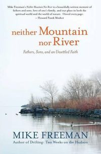 Cover image for Neither Mountain Nor River: Fathers, Sons, and an Unsettled Faith